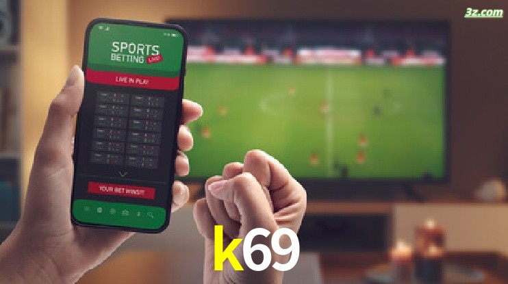 k69-Transmissões Ao Vivo e Apostas em Tempo Real